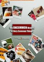 Watch The Uncommon History of Very Common Things Xmovies8