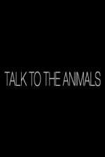 Watch Talk to the Animals Xmovies8