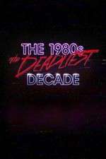 Watch The 1980s: The Deadliest Decade Xmovies8