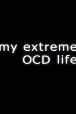 Watch My Extreme OCD Life Xmovies8