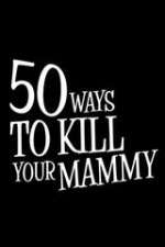 Watch 50 Ways to Kill Your Mammy Xmovies8