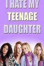 Watch I Hate My Teenage Daughter Xmovies8