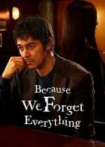 Watch Because We Forget Everything Xmovies8