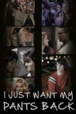 Watch I Just Want My Pants Back Xmovies8