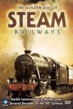 Watch The Golden Age of Steam Railways Xmovies8