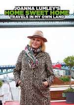 Watch Joanna Lumley's Home Sweet Home: Travels in My Own Land Xmovies8
