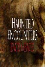 Watch Haunted Encounters Face To Face Xmovies8