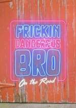 Watch Frickin Dangerous Bro... On the Road Xmovies8