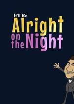 Watch It'll Be Alright on the Night Xmovies8