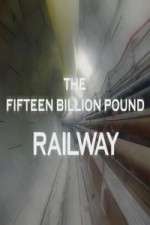 Watch The Fifteen Billion Pound Railway Xmovies8