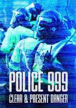 Watch Police 999: Clear & Present Danger Xmovies8