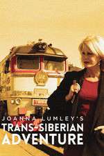 Watch Joanna Lumleys Trans-Siberian Adventure Xmovies8