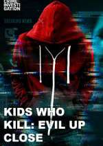 Watch Kids Who Kill: Evil Up Close Xmovies8