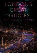 Watch London's Great Bridges: Lighting the Thames Xmovies8