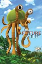 Watch The Future Is Wild (2007) Xmovies8