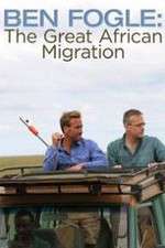 Watch Ben Fogle: The Great African Migration Xmovies8