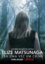 Watch Elize Matsunaga: Era Uma Vez Um Crime Xmovies8