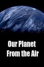 Watch Our Planet From the Air Xmovies8