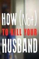 Watch How Not to Kill Your Husband Xmovies8