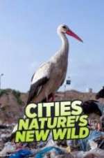 Watch Cities: Nature\'s New Wild Xmovies8