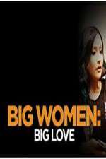 Watch Big Women: Big Love Xmovies8