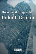 Watch Dreaming the Impossible Unbuilt Britain Xmovies8