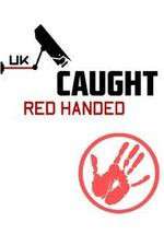 Watch Caught Red Handed (UK) Xmovies8