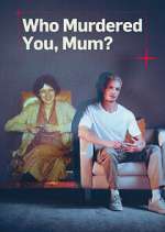 Watch Who Murdered You, Mum? Xmovies8