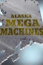Watch Alaska Mega Machines Xmovies8