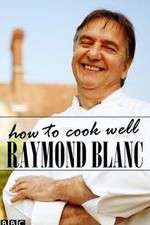 Watch Raymond Blanc: How to Cook Well Xmovies8