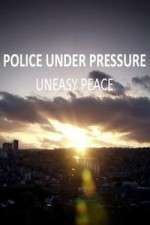 Watch Police Under Pressure - Uneasy Peace Xmovies8