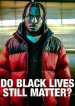 Watch Do Black Lives Still Matter? Xmovies8